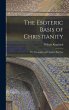 The Esoteric Basis of Christianity: Or,... - Bild 1