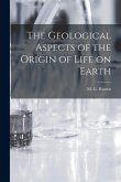 The Geological Aspects of the Origin of Life on Earth The Geological Aspects of the Origin of Life on Earth