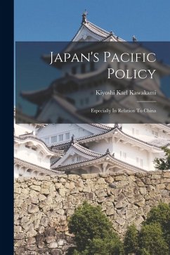Japan's Pacific Policy: Especially In Relation To China - Kawakami, Kiyoshi Karl