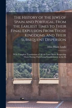 Cover The History of the Jews of Spain and Portugal, From the Earliest Times to Their Final Expulsion From Those Kingdoms, and Their Subsequent Dispersion