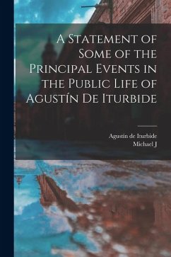 Cover A Statement of Some of the Principal Events in the Public Life of Agustín de Iturbide