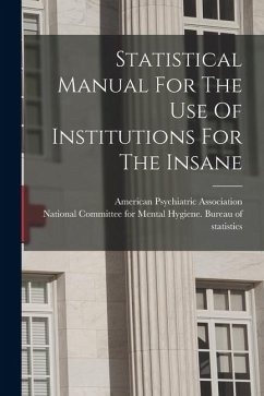 Statistical Manual For The Use Of Institutions For The Insane - Association, American Psychiatric Statistical Manual For The Use Of Institutions For The Insane - Association, American Psychiatric