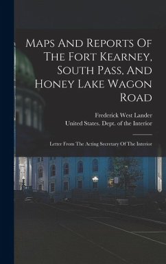 Maps And Reports Of The Fort Kearney, South Pass, And Honey Lake Wagon Road Cover Maps And Reports Of The Fort Kearney, South Pass, And Honey Lake Wagon Road
