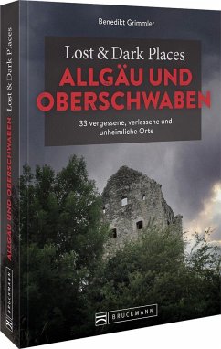 Lost & Dark Places Allgäu & Oberschwaben - Grimmler, Benedikt