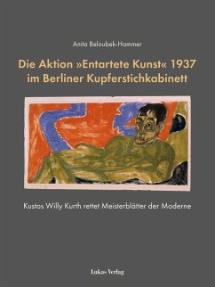 Die Aktion »Entartete Kunst« 1937 im Berliner Kupferstichkabinett - Beloubek-Hammer, Anita