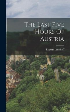 The Last Five Hours Of Austria - Lennhoff, Eugene