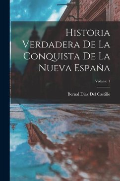 Historia Verdadera De La Conquista De La Nueva España; Volume 1 - Del Castillo, Bernal Díaz