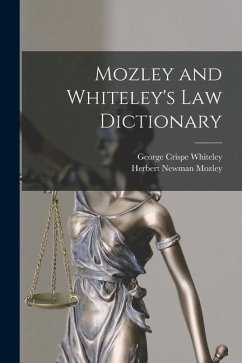 Mozley and Whiteley's Law Dictionary - Mozley, Herbert Newman; Whiteley, George Crispe