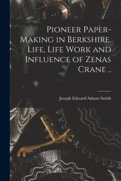 Cover Pioneer Paper-making in Berkshire. Life, Life Work and Influence of Zenas Crane ..