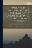 Manila and the Philippine Islands. The Pearl of the Orient Illustrated From Actual Photographs