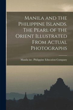 Cover Manila and the Philippine Islands. The Pearl of the Orient Illustrated From Actual Photographs