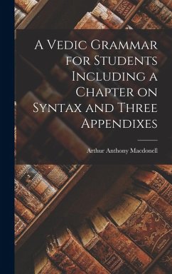 A Vedic Grammar for Students Including a Chapter on Syntax and Three Appendixes - Anthony, Macdonell Arthur