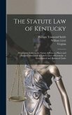 The Statute law of Kentucky: A Complete Index to the Names of Persons, Places and Subjects Mentioned in Littel's Laws of Kentucky: a Genealogical a