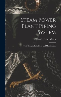 Steam Power Plant Piping System: Their Design, Installation and Maintenance - Morris, William Lorenzo