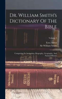 Dr. William Smith's Dictionary Of The Bible: Comprising Its Antiquities, Biography, Geography, And Natural History; Volume 3 - Smith, William; Abbot, Ezra