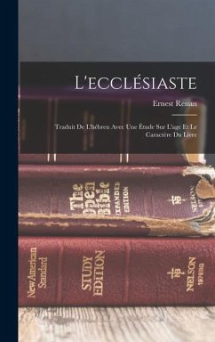 L'ecclésiaste: Traduit De L'hébreu Avec Une Étude Sur L'age Et Le Caractère Du Livre - Renan, Ernest