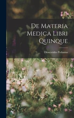 De Materia Medica Libri Quinque - Pedanius, Dioscorides