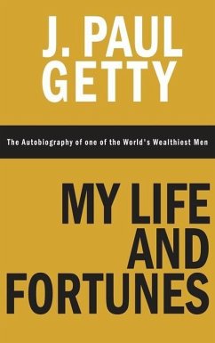 My Life and Fortunes, The Autobiography of one of the World's Wealthiest Men - Getty, J. Paul