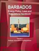 Barbados Energy Policy, Laws and Regulations Handbook Volume 1 Strategic Information and Regulations