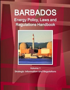 Barbados Energy Policy, Laws and Regulations Handbook Volume 1 Strategic Information and Regulations - Ibp, Inc.