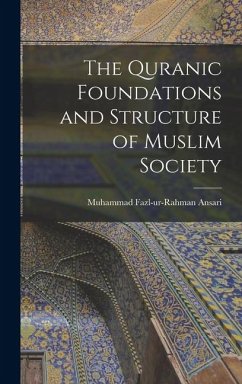 The Quranic Foundations and Structure of Muslim Society - Ansari, Muhammad Fazl-Ur-Rahman The Quranic Foundations and Structure of Muslim Society - Ansari, Muhammad Fazl-Ur-Rahman