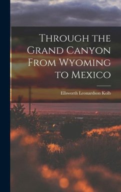 Through the Grand Canyon From Wyoming to Mexico - Kolb, Ellsworth Leonardson