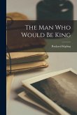 The Man Who Would be King The Man Who Would be King