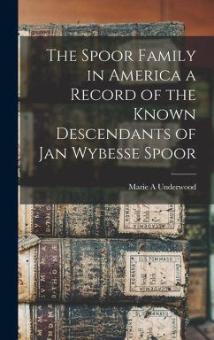 The Spoor Family in America a Record of the Known Descendants of Jan Wybesse Spoor - Underwood, Marie A.
