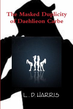 The Masked Duplicity of Daehlieon Carbe - Harris, Lawander