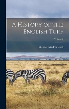 A History of the English Turf; Volume 1 - Cook, Theodore Andrea