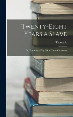 Twenty-eight Years a Slave: Or, The Story of my Life in Three Continents - Johnson, Thomas L. B.