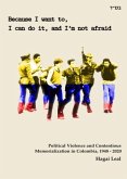 Because I want to, I can do it, and I'm not afraid: Political Violence and Contentious Memorialization in Colombia, 1948