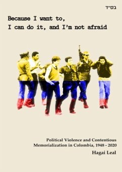 Because I want to, I can do it, and I'm not afraid: Political Violence and Contentious Memorialization in Colombia, 1948 - Leal Guerrero, Hagai Yosef