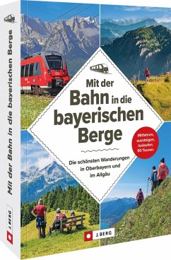 Mit der Bahn in die bayerischen Berge - Kleemann, Michael;Bahnmüller, Wilfried und Lisa;Irlinger, Bernhard