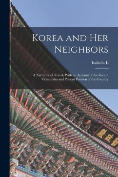 Cover Korea and her Neighbors; a Narrative of Travel, With an Account of the Recent Vicissitudes and Present Position of the Country