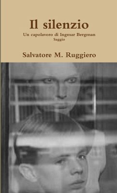 Il silenzio - Un capolavoro di Ingmar Bergman - Ruggiero, Salvatore M.