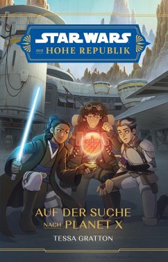 Star Wars Jugendroman: Die Hohe Republik - Auf der Suche nach Planet X - Gratton, Tessa;Toneguzzo, Tobias