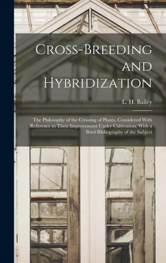 Cover Cross-breeding and Hybridization; the Philosophy of the Crossing of Plants, Considered With Reference to Their Improvement Under Cultivation; With a B