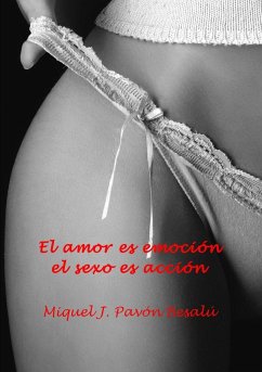 El amor es emoción, el sexo es acción - Pavón Besalú, Miquel J.