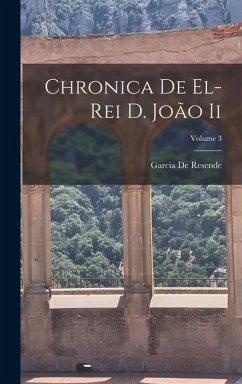 Chronica De El-Rei D. João Ii; Volume 3 - De Resende, Garcia