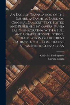 An English Translation of the Sushruta Samhita, Based on Original Sanskrit Text. Edited and Published by Kaviraj Kunja Lal Bhishagratna. With a Full a - Susruta, Susruta; Bhishagratna, Kunja Lal