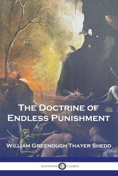 The Doctrine of Endless Punishment - Shedd, William Greenough Thayer