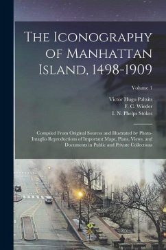 The Iconography of Manhattan Island, 1498-1909: Compiled From Original Sources and Illustrated by Photo-intaglio Reproductions of Important Maps, Plan - Stokes, I. N. Phelps; Paltsits, Victor Hugo; Wieder, F. C.