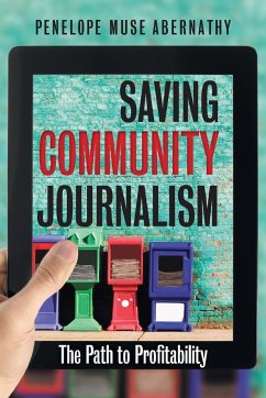 Saving Community Journalism - Abernathy, Penelope Muse