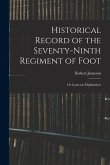 Historical Record of the Seventy-Ninth Regiment of Foot: Or Cameron Highlanders