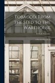 Tobacco. From the Seed to the Warehouse: A Practical Hand Book