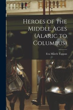 Heroes of the Middle Ages (Alaric to Columbus) - Tappan, Eva March