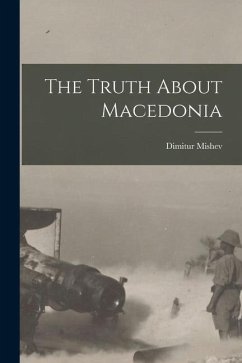 The Truth About Macedonia - Mishev, Dimitur