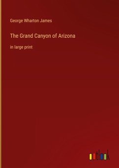 The Grand Canyon of Arizona - James, George Wharton