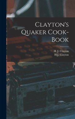 Clayton's Quaker Cook-Book - Clayton, H. J.